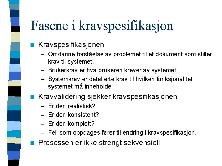 Fasene i kravspesifikasjon n Kravspesifikasjonen – Omdanne forståelse av problemet til et dokument som