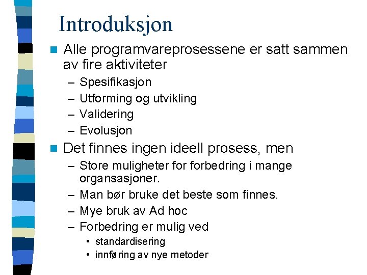 Introduksjon n Alle programvareprosessene er satt sammen av fire aktiviteter – – n Spesifikasjon