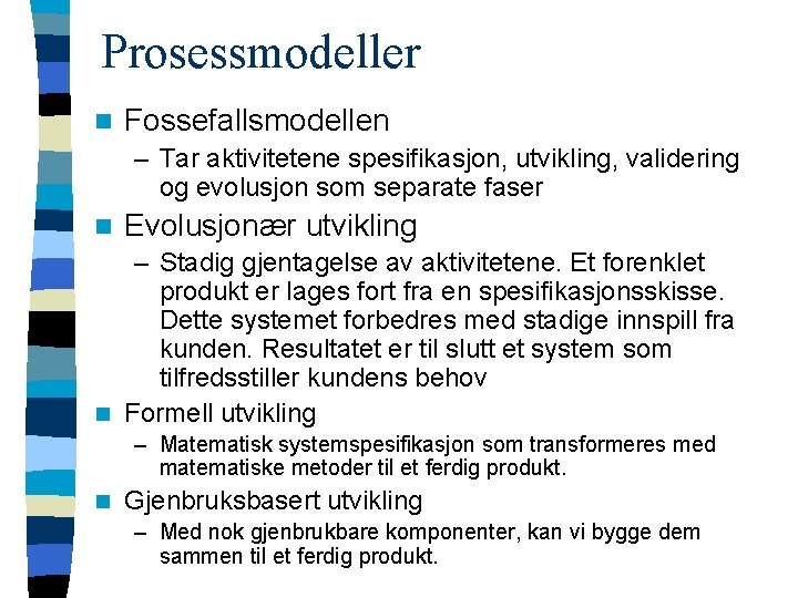 Prosessmodeller n Fossefallsmodellen – Tar aktivitetene spesifikasjon, utvikling, validering og evolusjon som separate faser