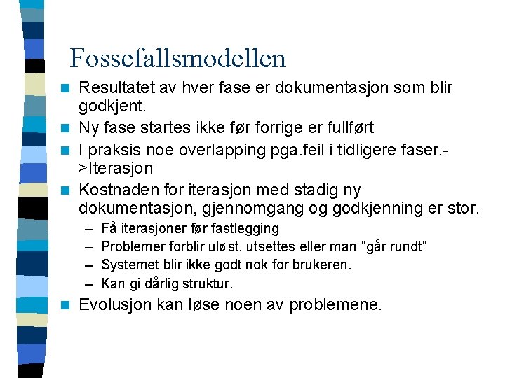 Fossefallsmodellen Resultatet av hver fase er dokumentasjon som blir godkjent. n Ny fase startes