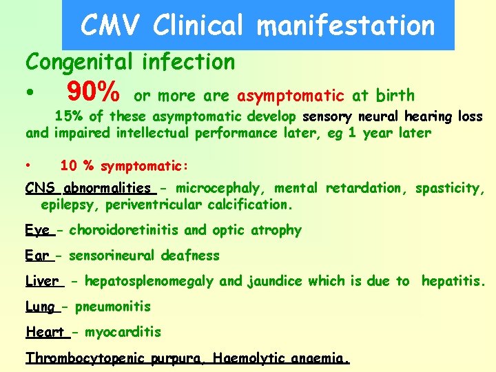 CMV Clinical manifestation Congenital infection • 90% or more asymptomatic at birth 15% of