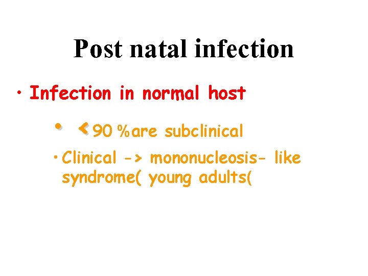 Post natal infection • Infection in normal host • <90 %are subclinical • Clinical