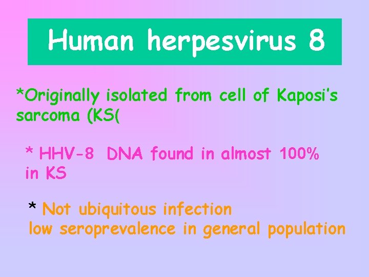 Human herpesvirus 8 *Originally isolated from cell of Kaposi’s sarcoma (KS( * HHV-8 DNA