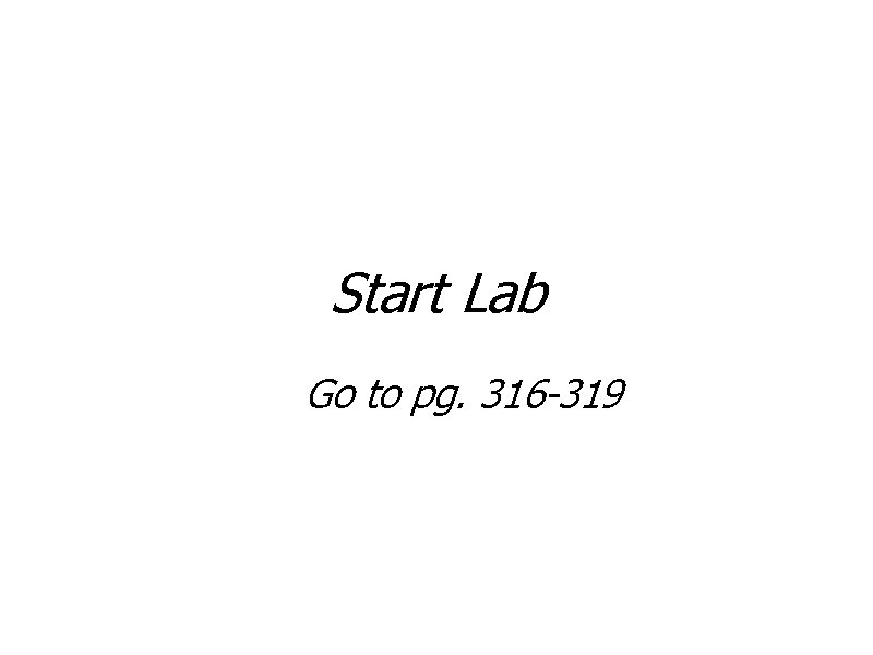Start Lab Go to pg. 316 -319 