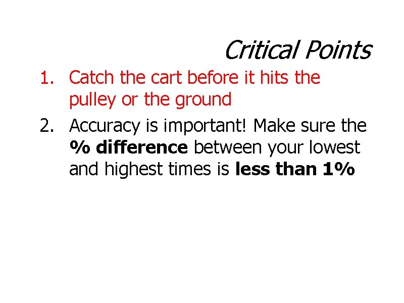 Critical Points 1. Catch the cart before it hits the pulley or the ground