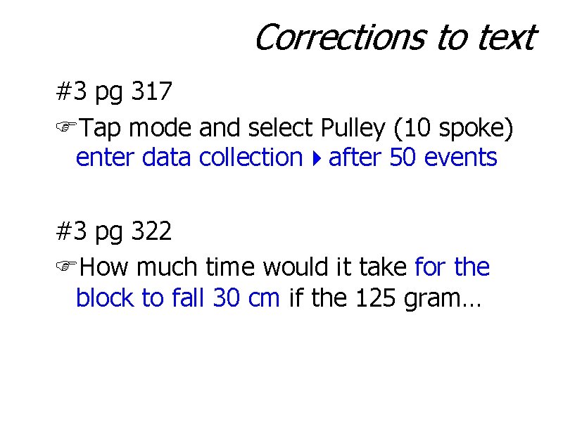 Corrections to text #3 pg 317 FTap mode and select Pulley (10 spoke) enter