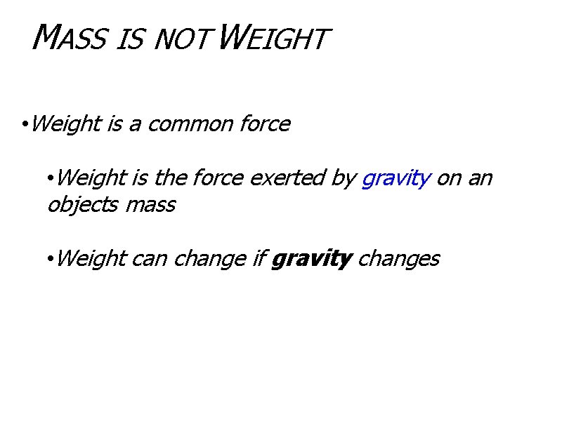 MASS IS NOT WEIGHT • Weight is a common force • Weight is the