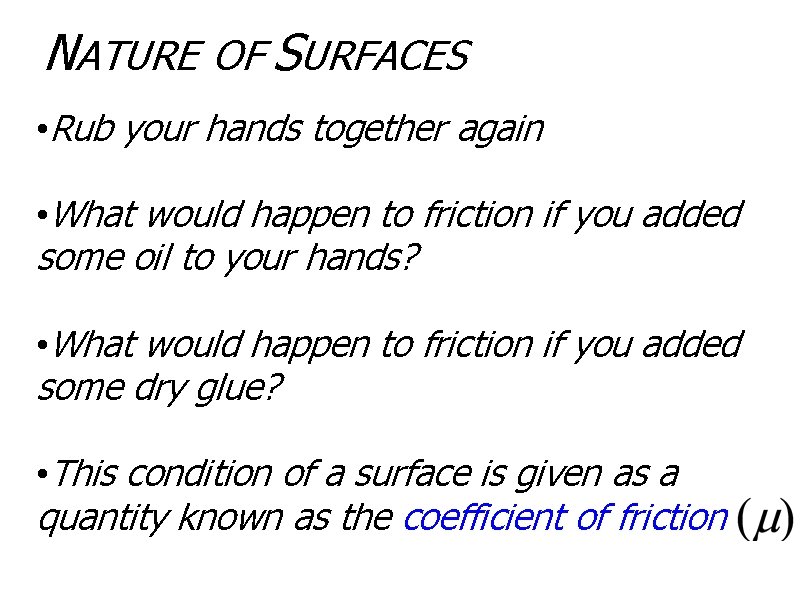 NATURE OF SURFACES • Rub your hands together again • What would happen to
