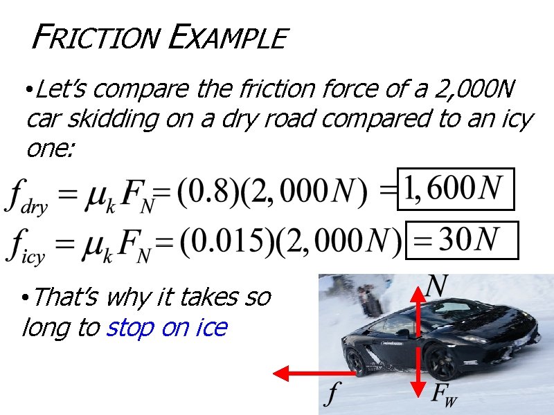 FRICTION EXAMPLE • Let’s compare the friction force of a 2, 000 N car