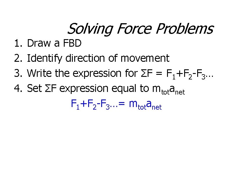 1. 2. 3. 4. Solving Force Problems Draw a FBD Identify direction of movement