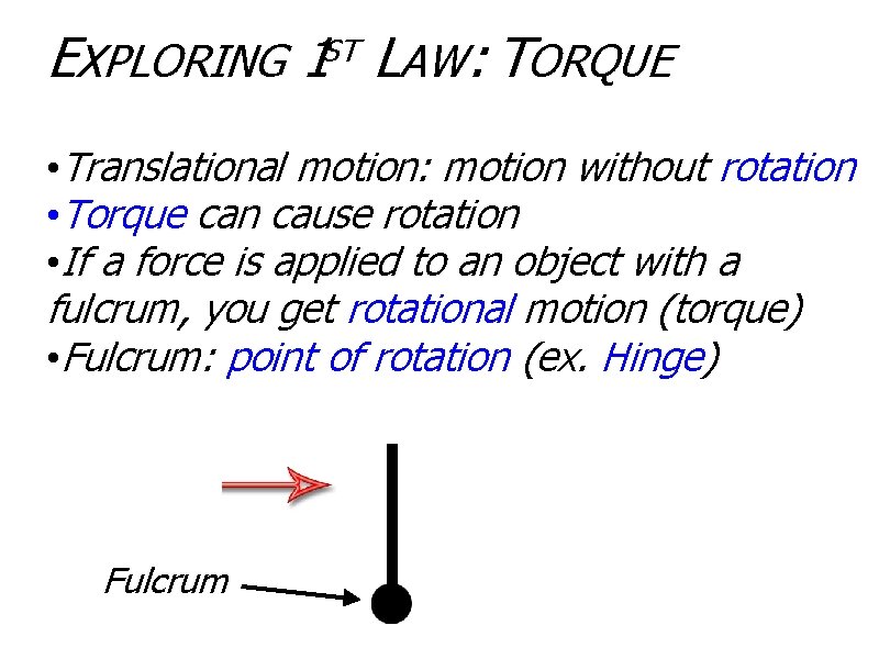 EXPLORING 1 LAW: TORQUE ST • Translational motion: motion without rotation • Torque can