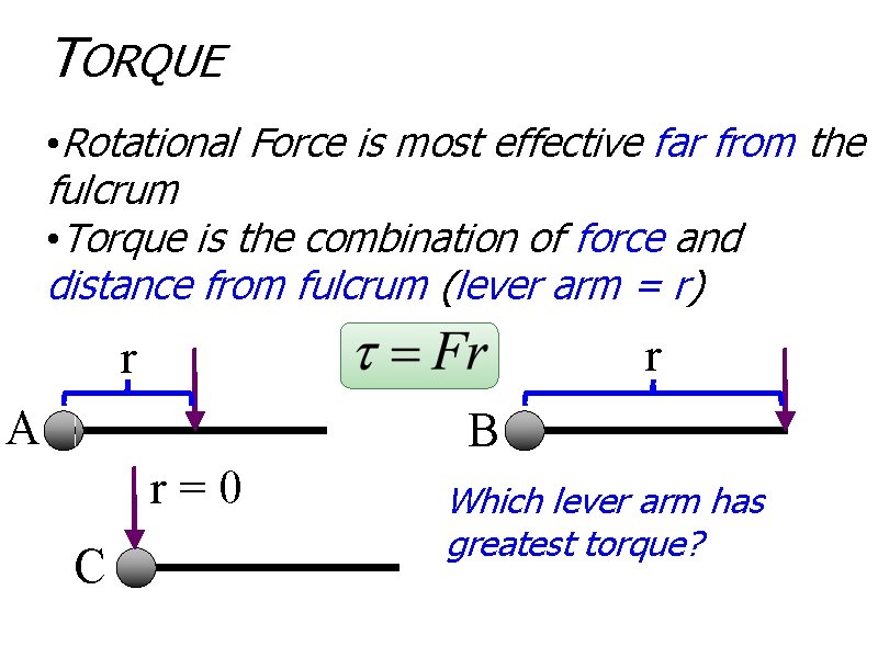 TORQUE • Rotational Force is most effective far from the fulcrum • Torque is