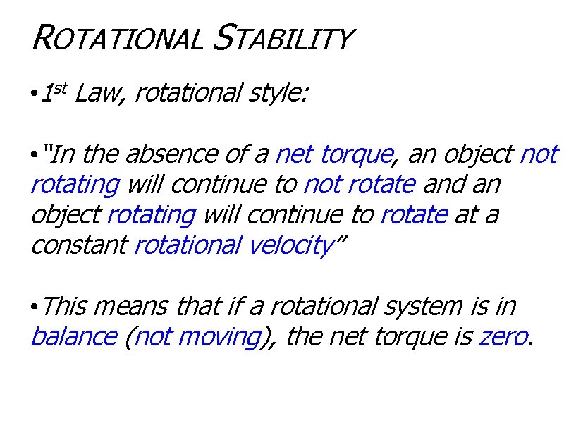 ROTATIONAL STABILITY • 1 st Law, rotational style: • “In the absence of a