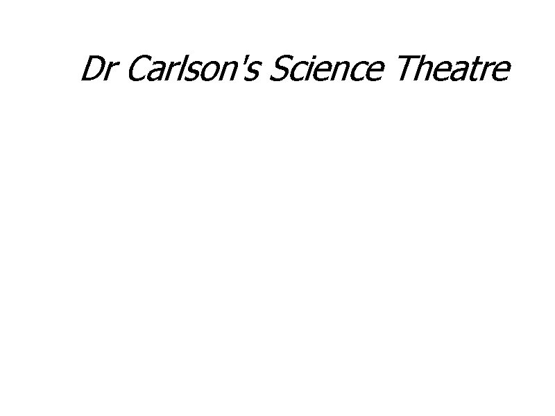 Dr Carlson's Science Theatre 