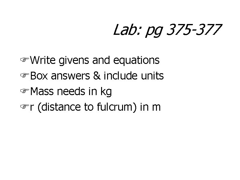 Lab: pg 375 -377 FWrite givens and equations FBox answers & include units FMass