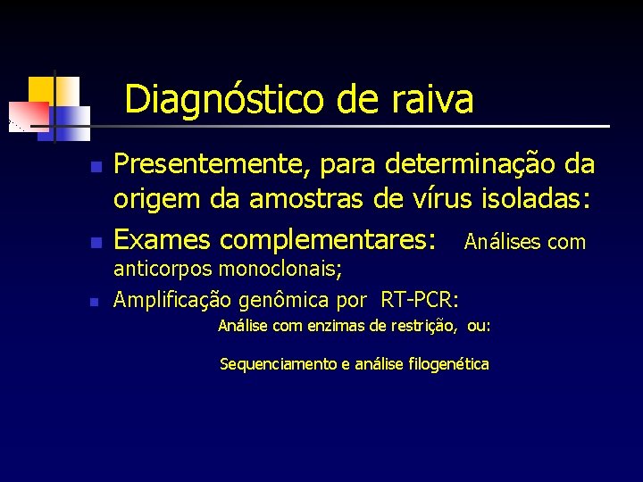 Diagnóstico de raiva n n n Presentemente, para determinação da origem da amostras de