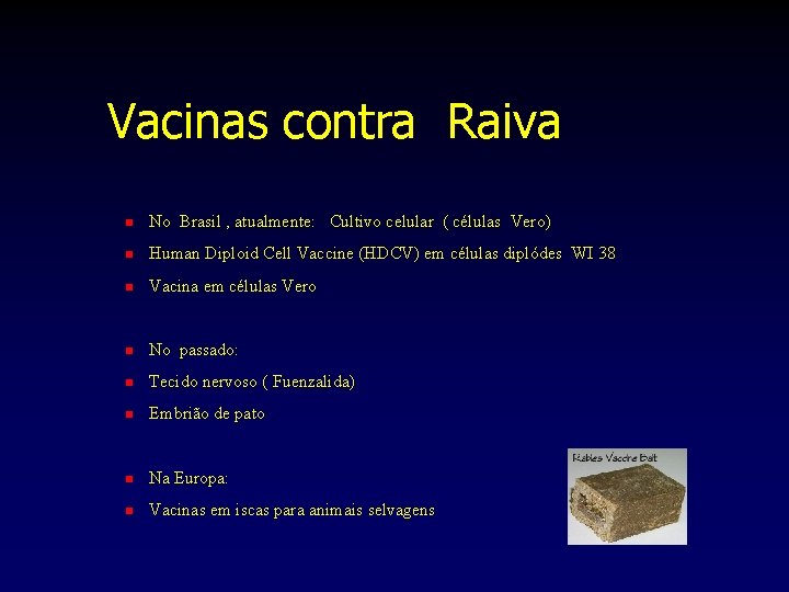 Vacinas contra Raiva n No Brasil , atualmente: Cultivo celular ( células Vero) n