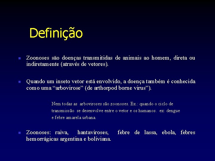 Definição n n Zoonoses são doenças transmitidas de animais ao homem, direta ou indiretamente