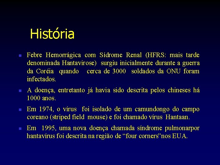 História n n Febre Hemorrágica com Sídrome Renal (HFRS: mais tarde denominada Hantavirose) surgiu