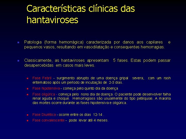 Características clínicas das hantaviroses n n Patologia (forma hemorrágica) caracterizada por danos aos capilares