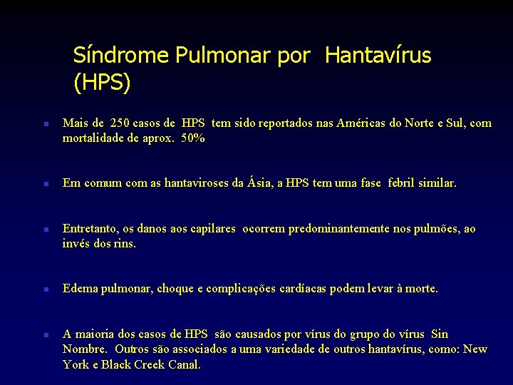 Síndrome Pulmonar por Hantavírus (HPS) n n n Mais de 250 casos de HPS