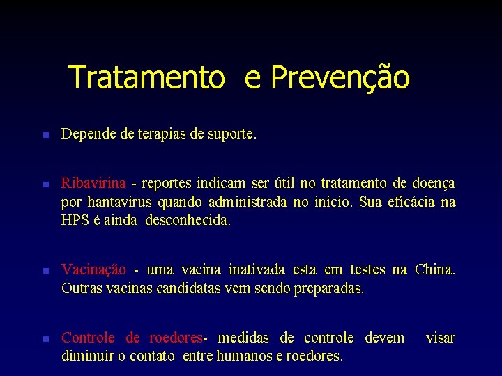 Tratamento e Prevenção n n Depende de terapias de suporte. Ribavirina - reportes indicam