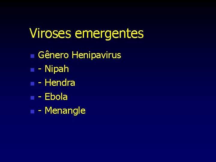 Viroses emergentes n n n Gênero Henipavirus - Nipah - Hendra - Ebola -