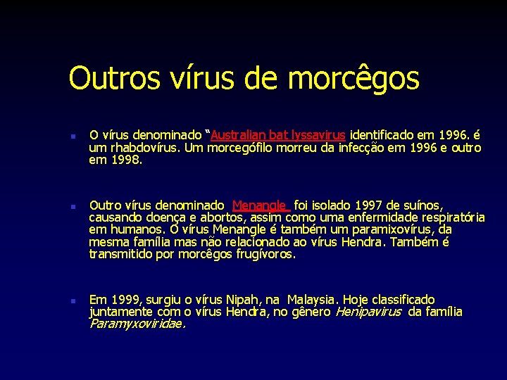 Outros vírus de morcêgos n n n O vírus denominado “Australian bat lyssavirus identificado