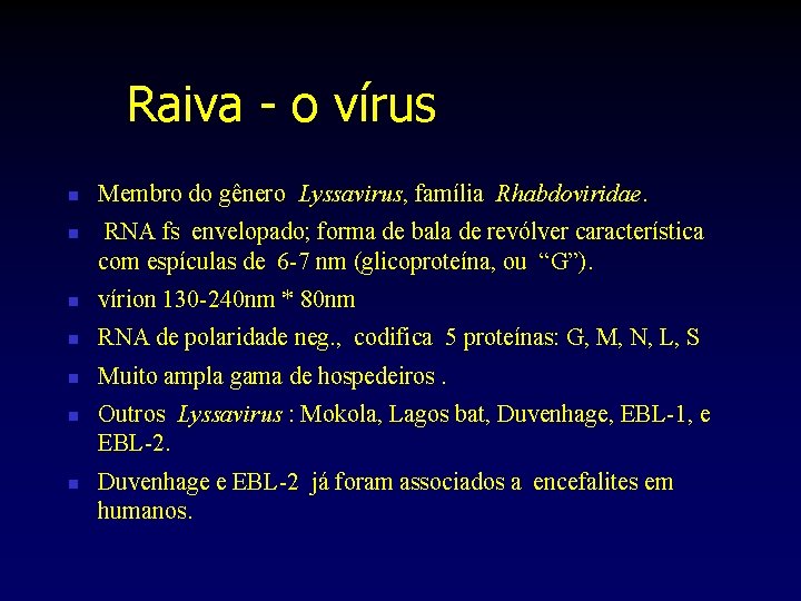 Raiva - o vírus n n Membro do gênero Lyssavirus, família Rhabdoviridae. RNA fs