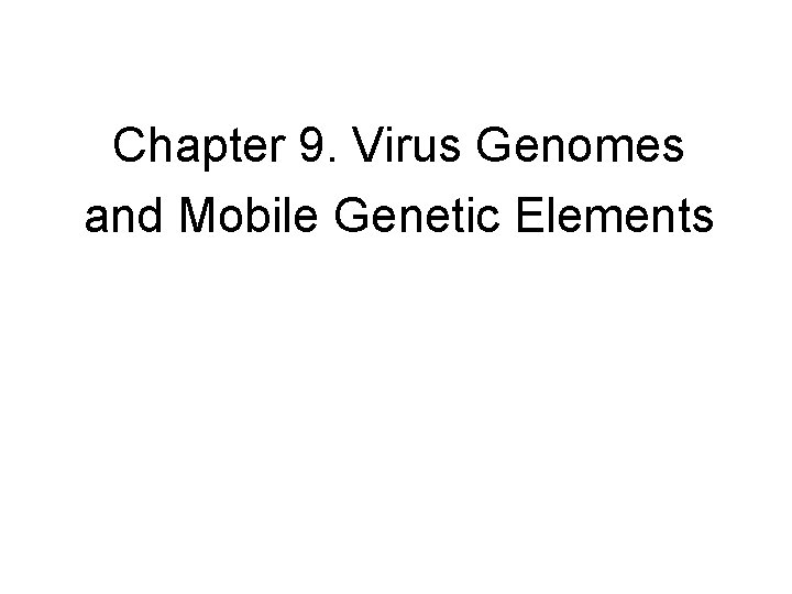 Chapter 9. Virus Genomes and Mobile Genetic Elements 