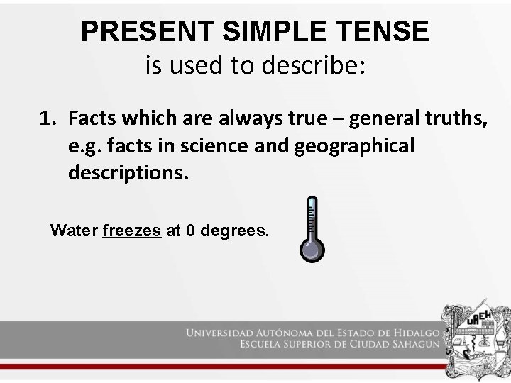 PRESENT SIMPLE TENSE is used to describe: 1. Facts which are always true –