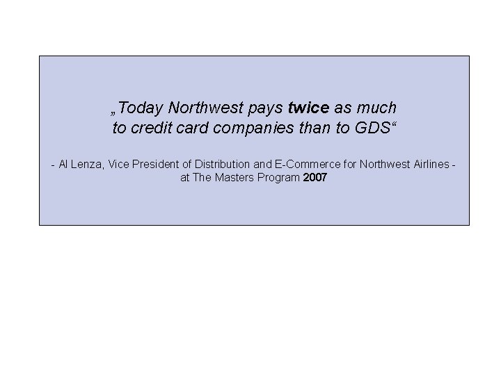 „Today Northwest pays twice as much to credit card companies than to GDS“ -