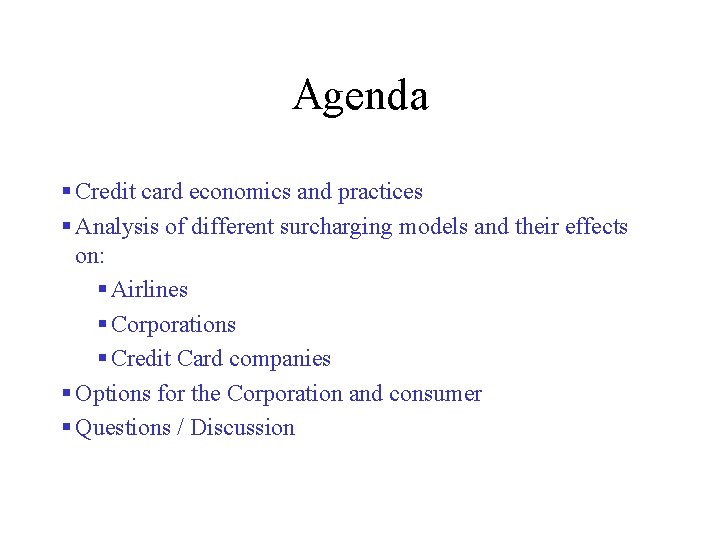 Agenda § Credit card economics and practices § Analysis of different surcharging models and