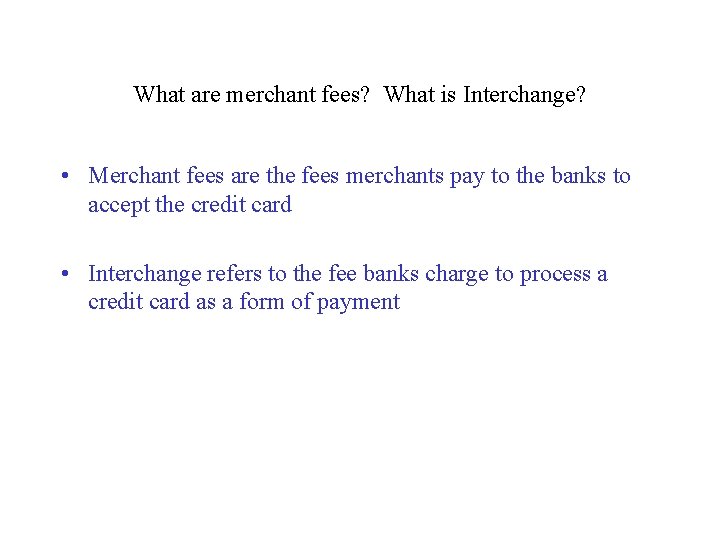 What are merchant fees? What is Interchange? • Merchant fees are the fees merchants