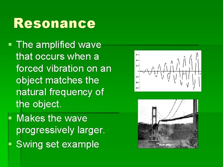 Resonance § The amplified wave that occurs when a forced vibration on an object