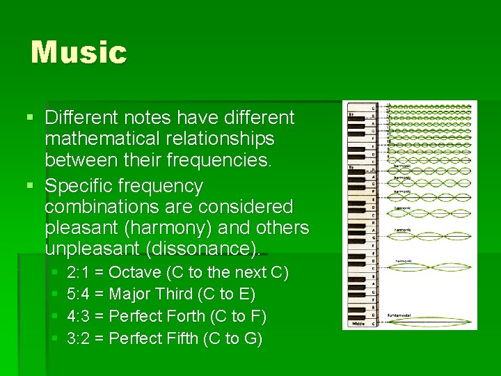 Music § Different notes have different mathematical relationships between their frequencies. § Specific frequency