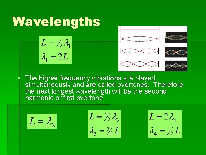 Wavelengths § The higher frequency vibrations are played simultaneously and are called overtones. Therefore,