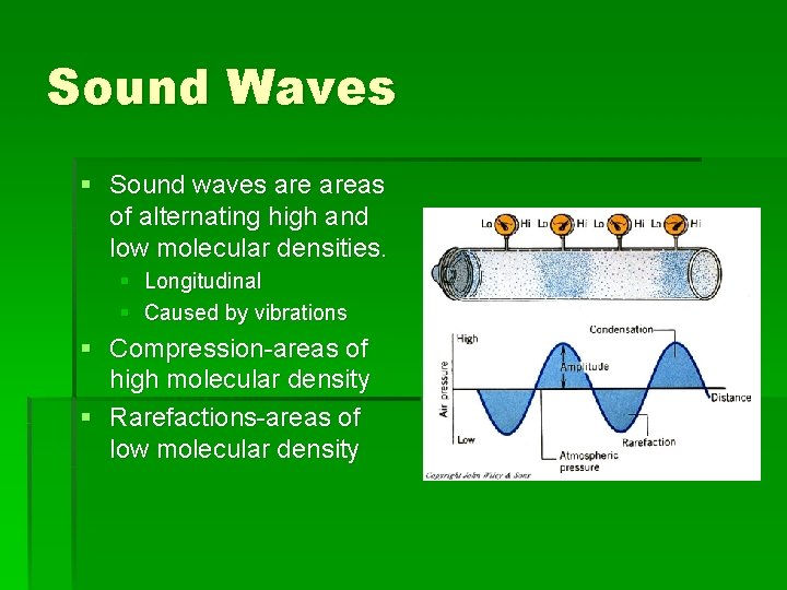 Sound Waves § Sound waves areas of alternating high and low molecular densities. §