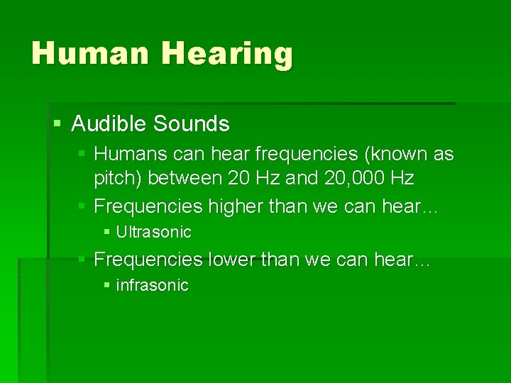 Human Hearing § Audible Sounds § Humans can hear frequencies (known as pitch) between