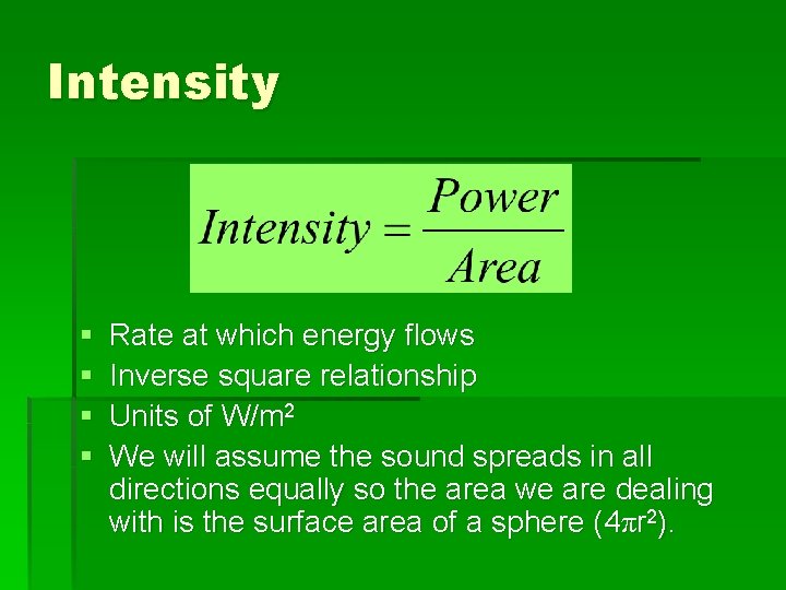 Intensity § § Rate at which energy flows Inverse square relationship Units of W/m