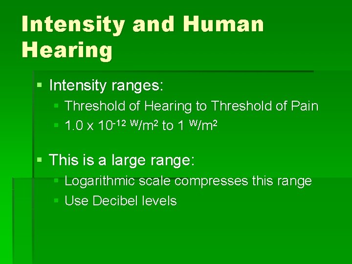 Intensity and Human Hearing § Intensity ranges: § Threshold of Hearing to Threshold of