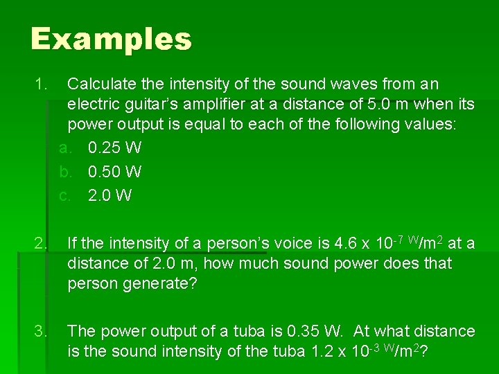 Examples 1. Calculate the intensity of the sound waves from an electric guitar’s amplifier
