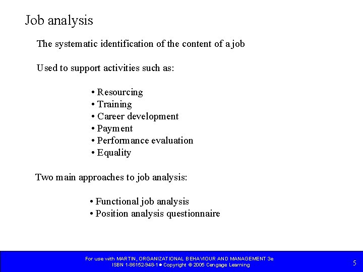 Job analysis The systematic identification of the content of a job Used to support Job analysis The systematic identification of the content of a job Used to support