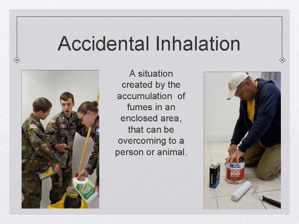 Accidental Inhalation A situation created by the accumulation of fumes in an enclosed area,