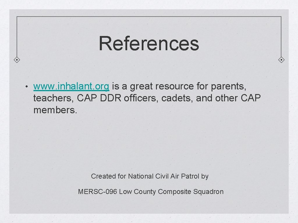 References • www. inhalant. org is a great resource for parents, teachers, CAP DDR