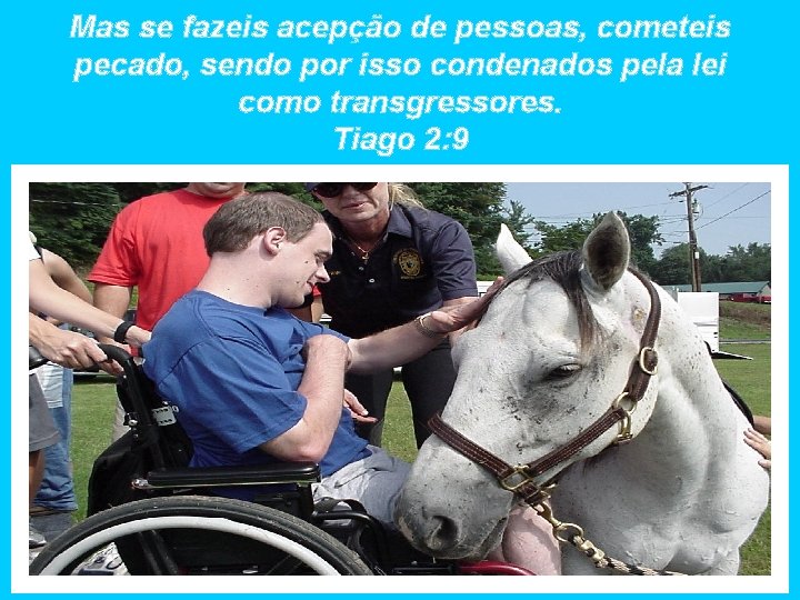 Mas se fazeis acepção de pessoas, cometeis pecado, sendo por isso condenados pela lei Mas se fazeis acepção de pessoas, cometeis pecado, sendo por isso condenados pela lei