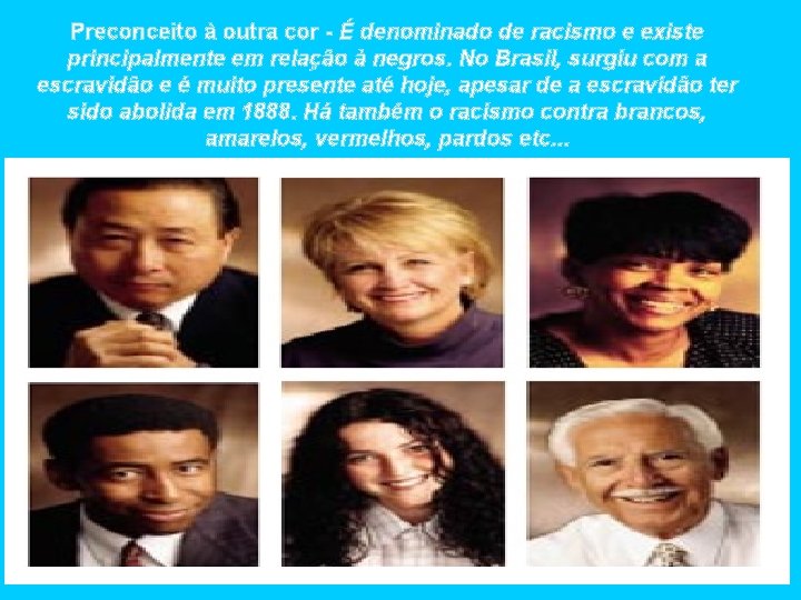 Preconceito à outra cor - É denominado de racismo e existe principalmente em relação Preconceito à outra cor - É denominado de racismo e existe principalmente em relação