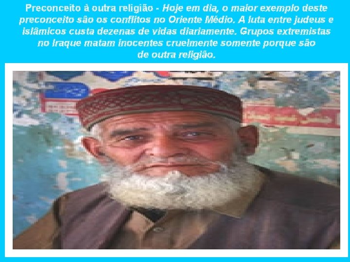 Preconceito à outra religião - Hoje em dia, o maior exemplo deste preconceito são Preconceito à outra religião - Hoje em dia, o maior exemplo deste preconceito são