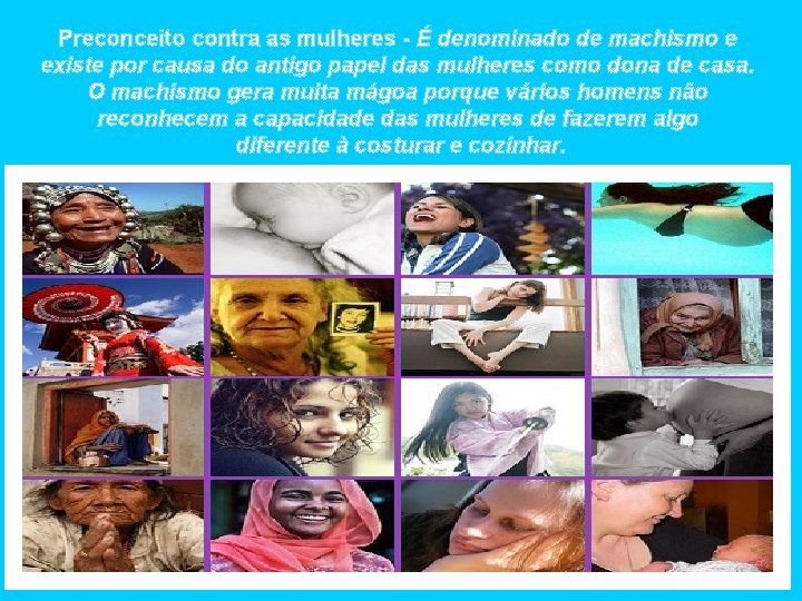 Preconceito contra as mulheres - É denominado de machismo e existe por causa do Preconceito contra as mulheres - É denominado de machismo e existe por causa do