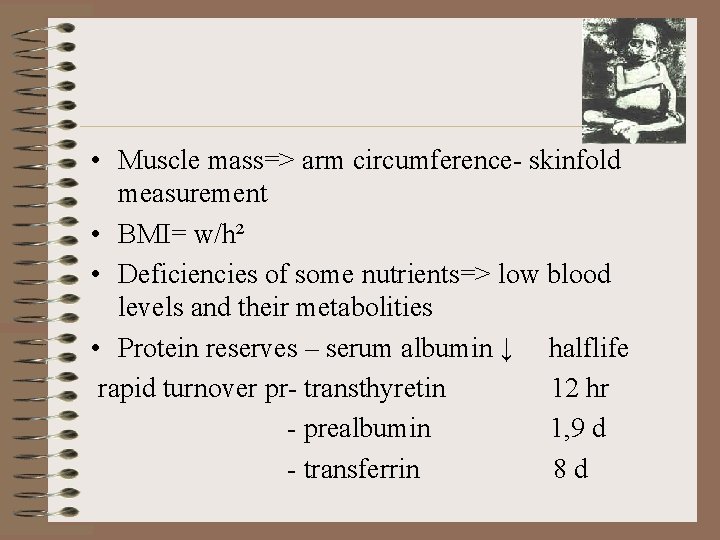  • Muscle mass=> arm circumference- skinfold measurement • BMI= w/h² • Deficiencies of